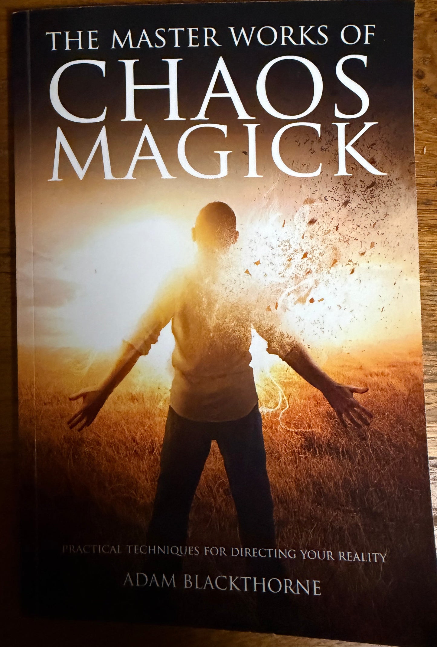 The Master Works of Chaos Magick: Practical Techniques For Directing Your Reality