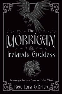 The Morrigan, Ireland's Goddess by Rev Lora O'Brien