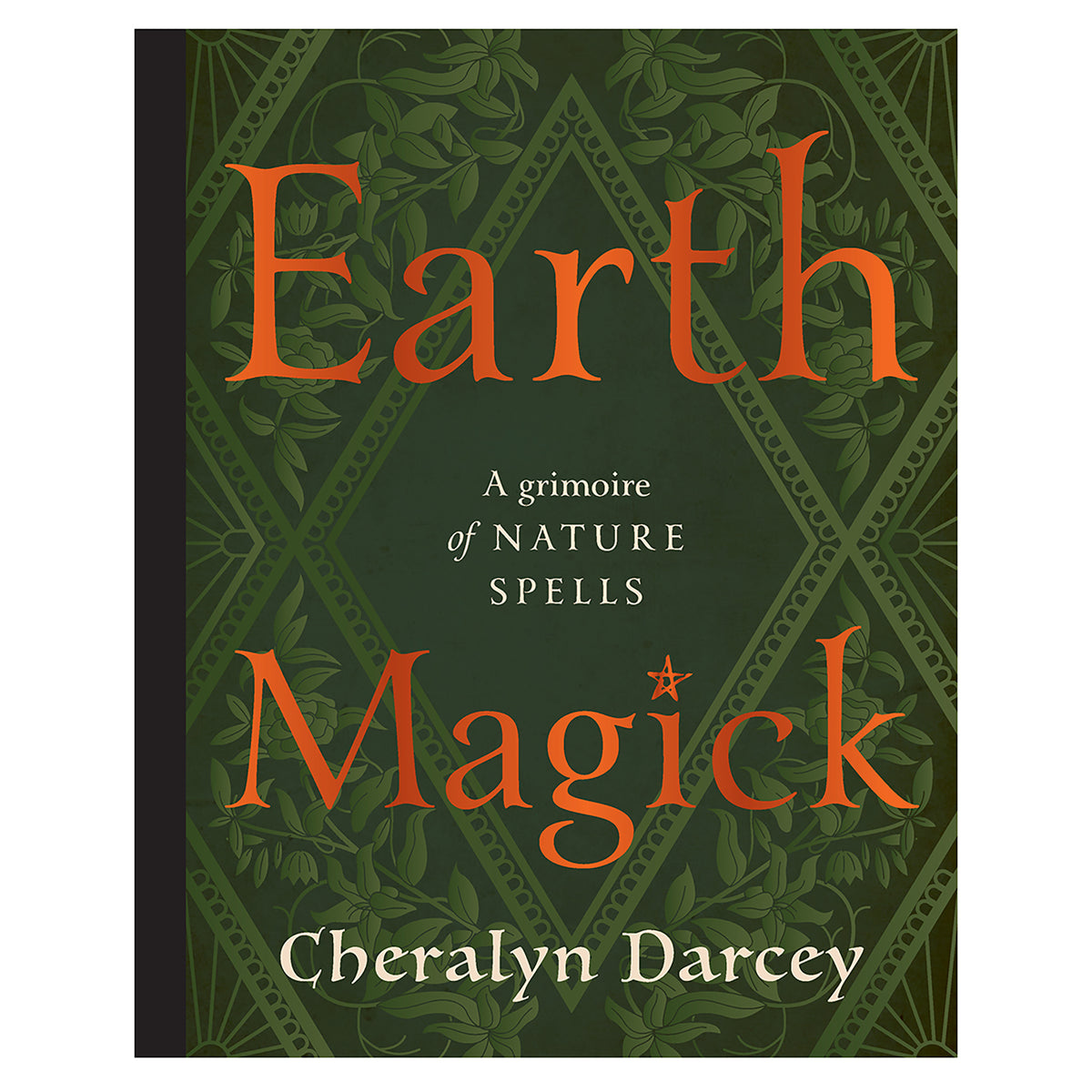 Earth Magic: A grimoire of Nature Spells by Cheralyn Darcey
