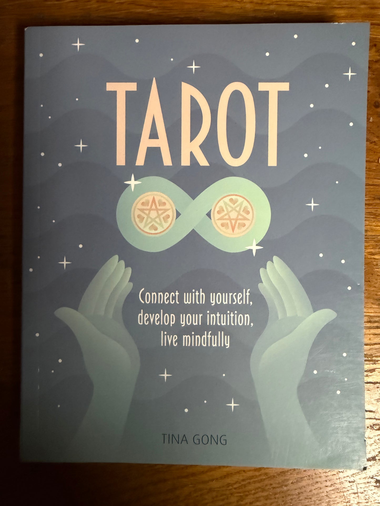 Tarot: Connect with Yourself, Develop your Intuition, Live Mindfully by Tina Gong