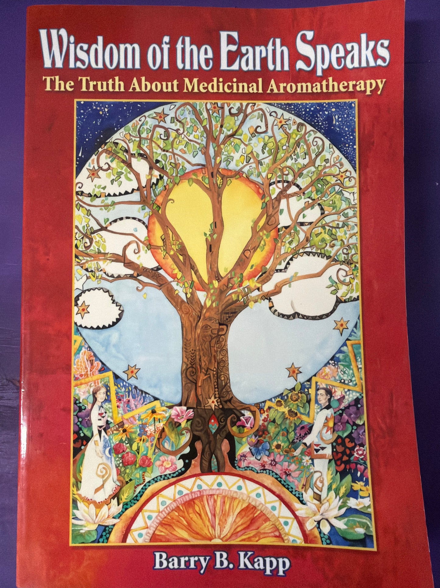 Wisdom of the Earth Speaks: The Truth About Medicinal Aromatherapy