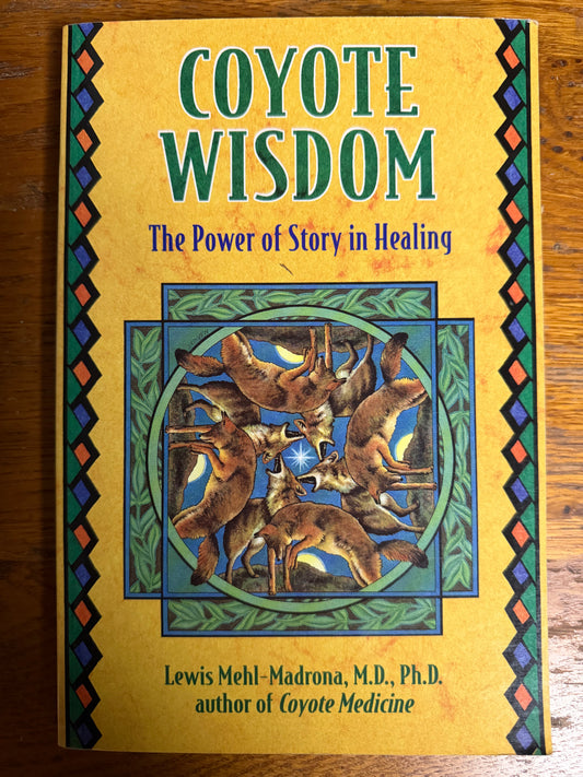 Coyote Wisdom: The Power of Story in Healing by Lewis Mehl-Madrona