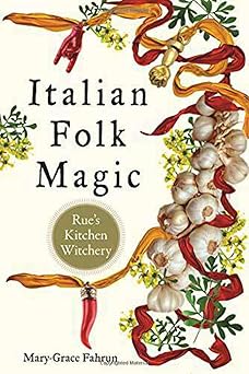 Italian Folk Magic by Mary-Grace Fahrum