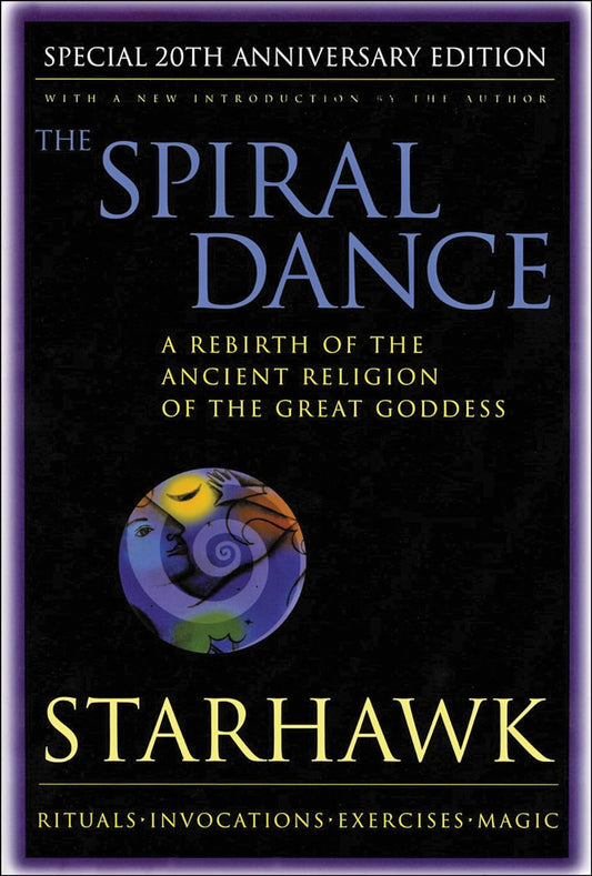 The Spiral Dance: A Rebirth of the Ancient Religion of the Goddess: 20th Anniversary