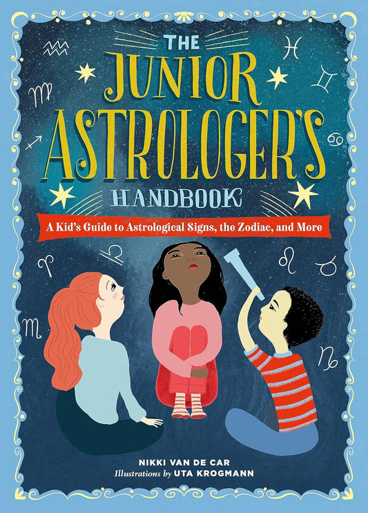 The Junior Astrologer's Handbook: A Kid's Guide to Astrological Signs, the Zodiac, and More (The Junior Handbook Series) Hardcover