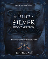To Ride a Silver Broomstick by Silver Ravenwolf