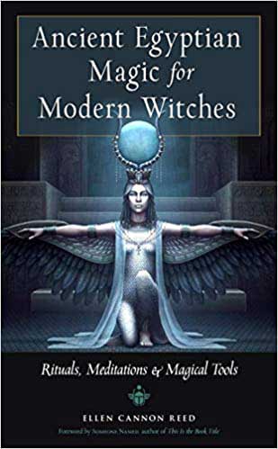 Ancient Egyptian Magic for Modern Witches by Ellen Cannon Reed