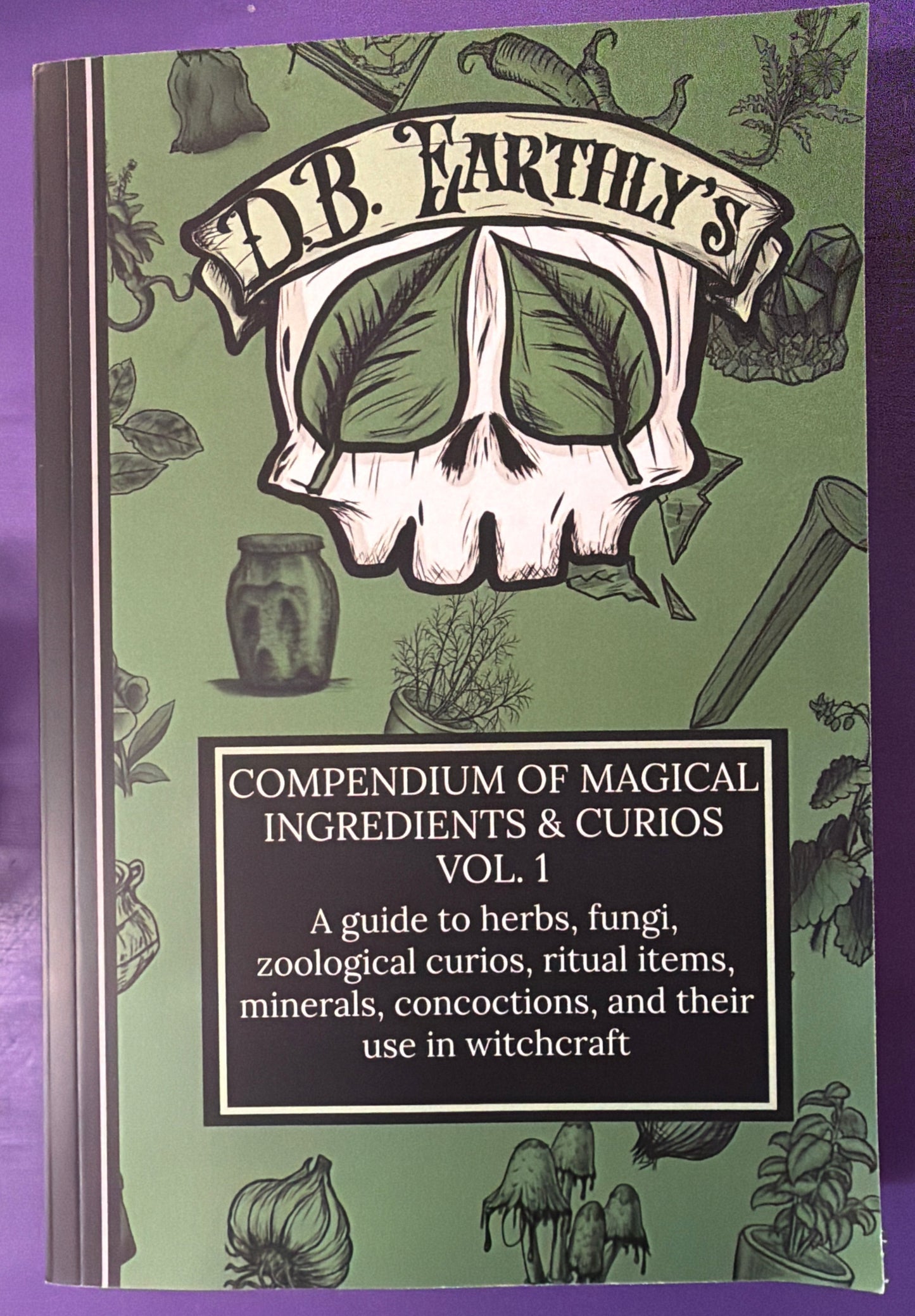 D.B. Earthly’s Compendium of Magical Ingredients & Curios Vol. 1