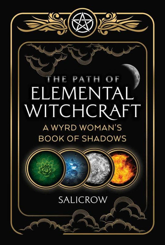 Path of Elemental Witchcraft: A Wyrd Woman's Book of Shadows