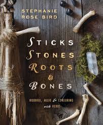 Sticks, Stones, Roots & Bones by Stephanie Rose Bird